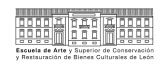 Escuela de Arte y Superior de Conservación y Restauración de Bienes Culturales de León Escuela de Arte y Superior de Conservación y Restauración de Bienes Culturales de León